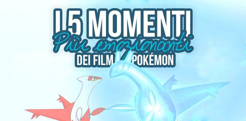 I 5 momenti più commoventi dei film Pokémon