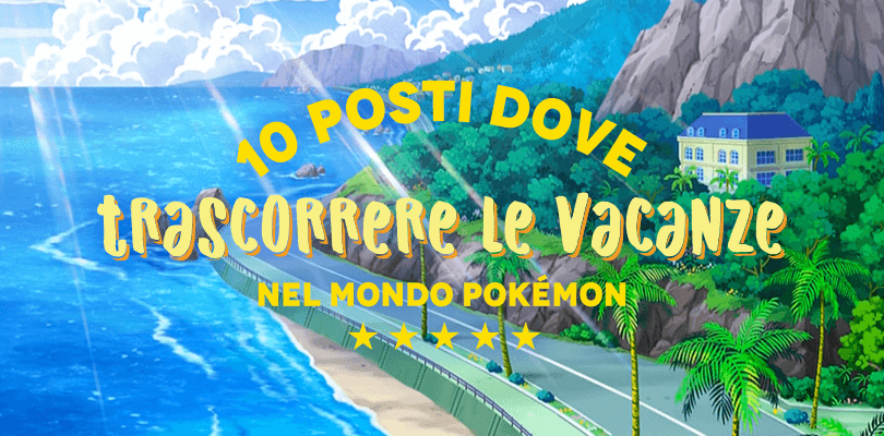 10 posti dove trascorrere le vacanze nel mondo Pokémon