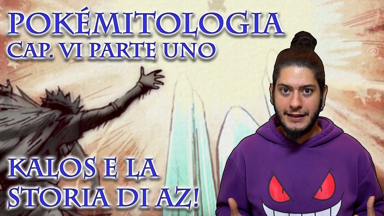 Pokémitologia Cap. VI - parte uno: Kalos e la storia di AZ