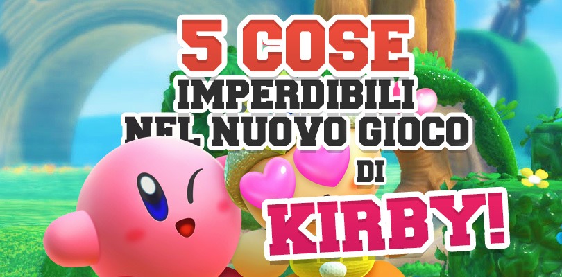 Le 5 cose che non puoi assolutamente perderti in Kirby per Nintendo Switch