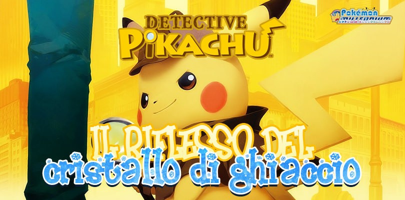 Dimostra di essere un investigatore provetto in Detective Pikachu: Il Riflesso del Cristallo di Ghiaccio!