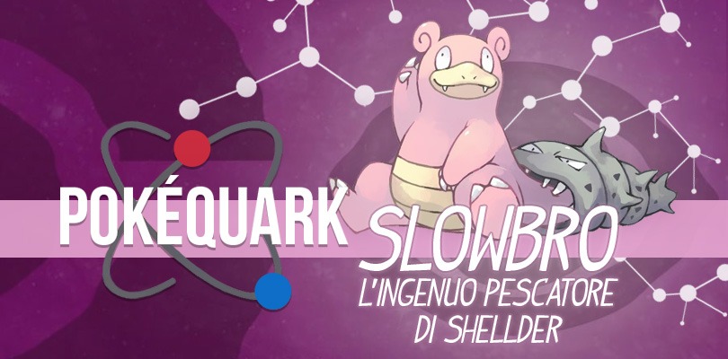 PokéQuark: Slowbro, l'ingenuo pescatore di Shellder