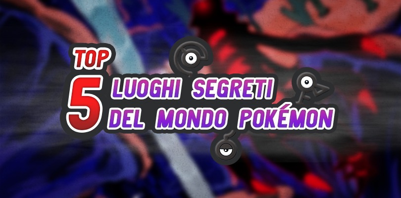 Alla scoperta dei 5 luoghi più misteriosi del mondo Pokémon