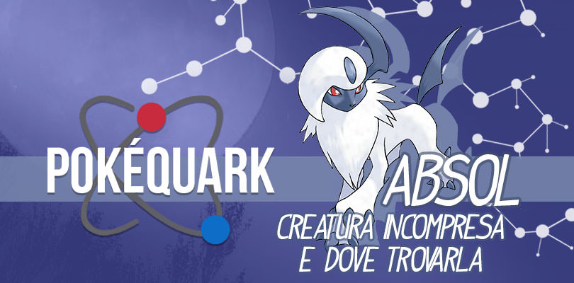PokéQuark: Absol, creatura incompresa e dove trovarla