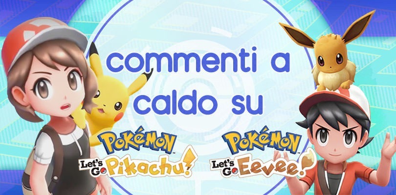 Commenti a caldo su Pokémon: Let's Go! I titoli sono validi?