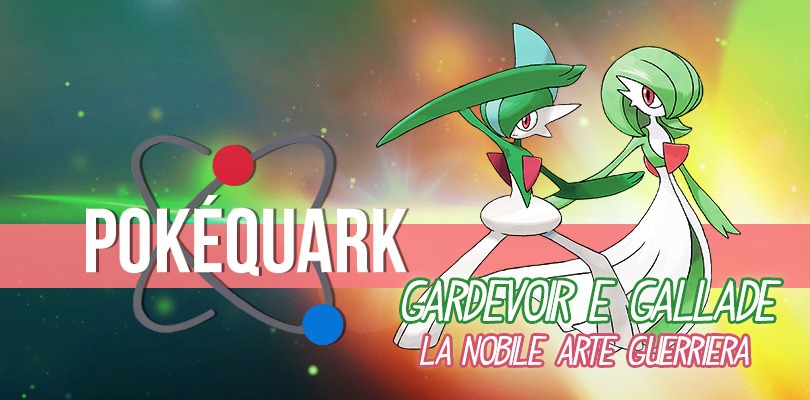 PokéQuark: Gardevoir e Gallade, la nobile arte guerriera