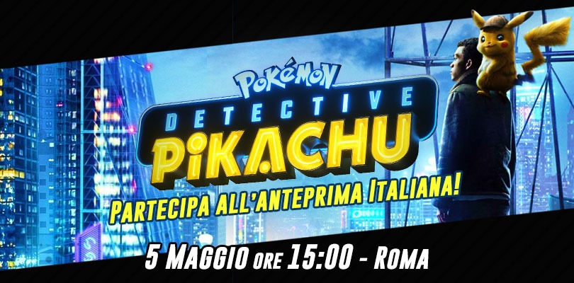 Partecipa all'anteprima italiana di Detective Pikachu il 5 maggio a Roma!