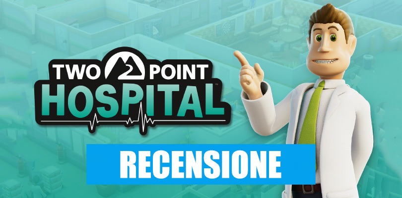 [RECENSIONE] Two Point Hospital: operazione riuscita