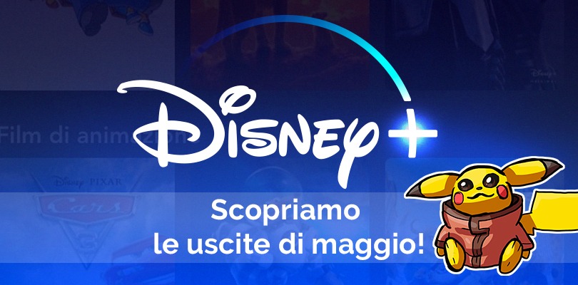 Tante novità in arrivo a maggio su Disney+