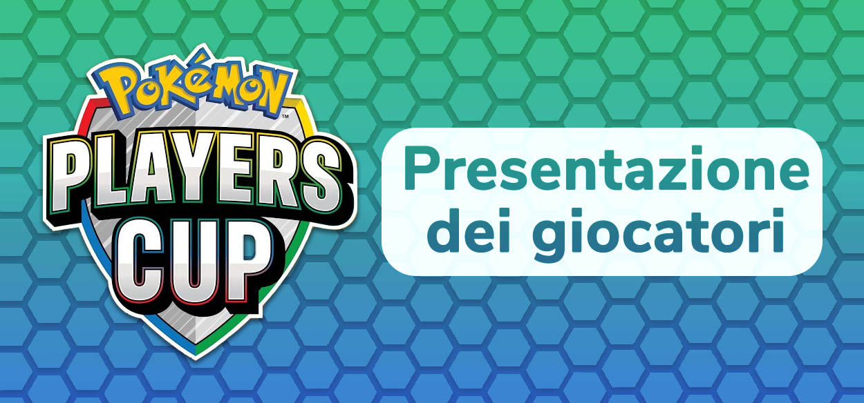 Pokémon Players Cup: presentazione dei giocatori