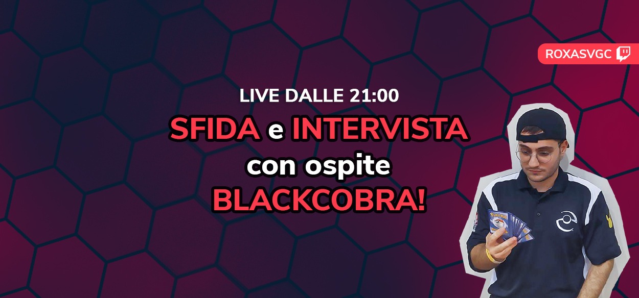 Sfida e Intervista con RoxasVGC e BlackCobra alle 21 su Twitch!