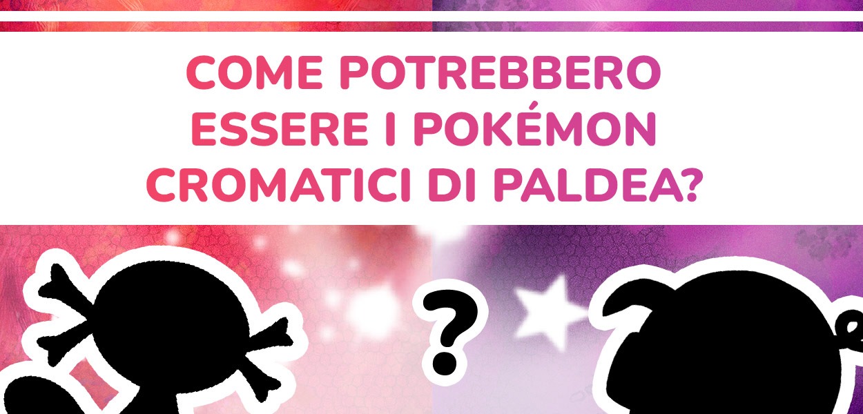 Come potrebbero essere i Pokémon cromatici di Paldea? Ecco come li abbiamo immaginati noi!