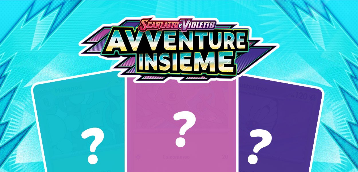 Vi sveliamo in anteprima tre carte italiane della nuova espansione Pokémon Scarlatto e Violetto - Avventure Insieme
