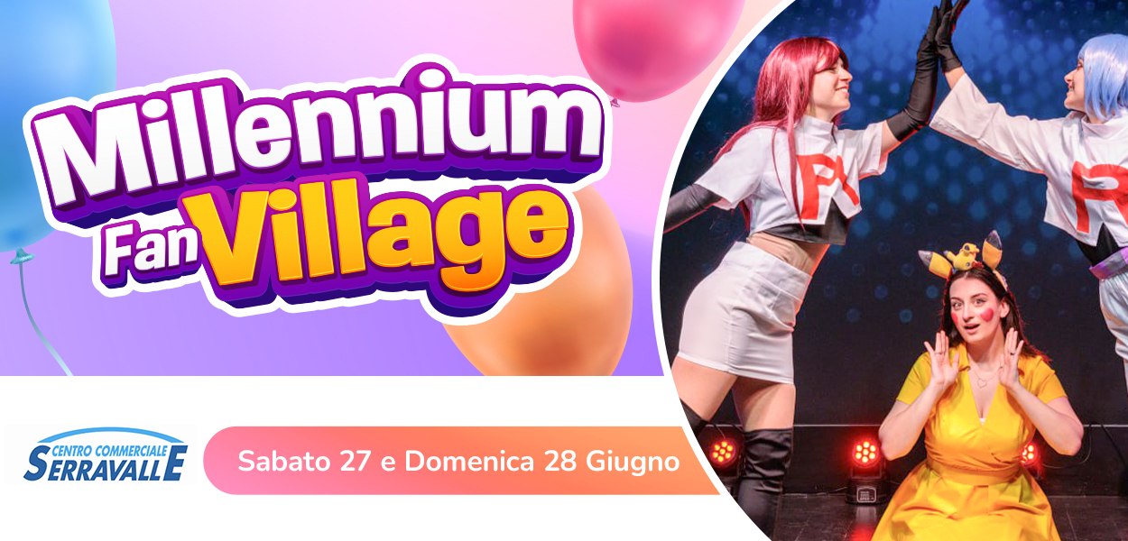 Millennium Fan Village: l’evento community ti aspetta al Centro Commerciale Serravalle